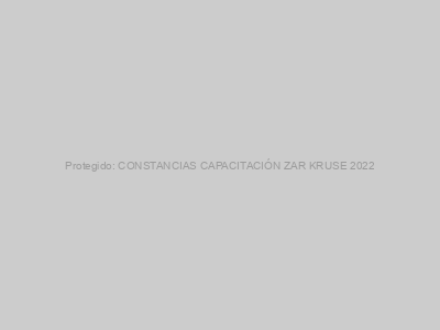Protegido: CONSTANCIAS CAPACITACIÓN ZAR KRUSE 2022